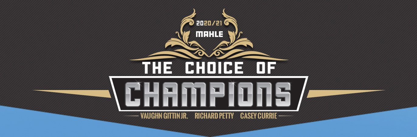 2020/21 MAHLE The Choice of Champions. Vaughn Gittin Jr. Richard Petty. Casey Currie.
